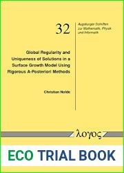 Global Regularity and Uniqueness of Solutions in a Surface Growth Model Using Rigorous A-Posteriori Methods (Augsburger Schriften Zur Mathematik, Physik Und Informatik)