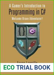A Gamer|s Introduction to Programming in C#: Welcome Brave Adventurer!