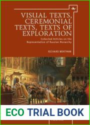 Visual Texts, Ceremonial Texts, Texts of Exploration: Collected Articles on the Representation of Russian Monarchy (Imperial Encounters in Russian History)