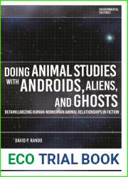 Doing Animal Studies with Androids, Aliens, and Ghosts: Defamiliarizing Human-Nonhuman Animal Relationships in Fiction (Environmental Cultures)