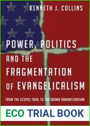 Power, Politics and the Fragmentation of Evangelicalism: From the Scopes Trial to the Obama Administration