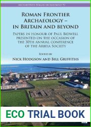 Roman Frontier Archaeology - in Britain and Beyond: Papers in Honour of Paul Bidwell Presented on the Occasion of the 30th Annual Conference of the Arbeia Society (Archaeopress Roman Archaeology, 92)