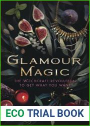 Glamour Magic: The Witchcraft Revolution to Get What You Want