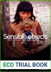 Sensible Objects: Colonialism, Museums and Material Culture (Wenner-Gren International Symposium Series)