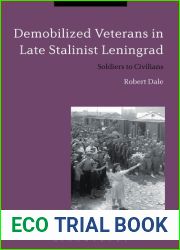 Demobilized Veterans in Late Stalinist Leningrad: Soldiers to Civilians