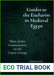 Guides to the Eucharist in Medieval Egypt: Three Arabic Commentaries on the Coptic Liturgy (Christian Arabic Texts in Translation)