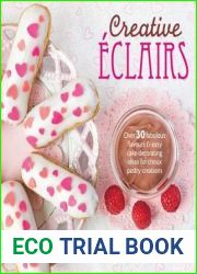 Creative Eclairs: Over 30 fabulous flavours and easy cake-decorating ideas for choux pastry creations