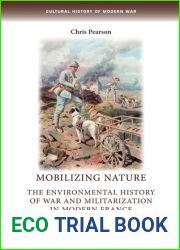 Mobilizing nature: The environmental history of war and militarization in modern France (Cultural History of Modern War)