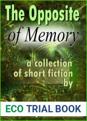The Opposite of Memory: A Collection of Short Fiction