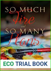 So Much Fire and So Many Plans