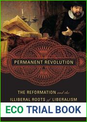 Permanent Revolution: The Reformation and the Illiberal Roots of Liberalism