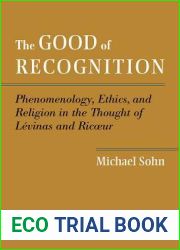 The Good of Recognition: Phenomenology, Ethics, and Religion in the Thought of Levinas and Ricoeur