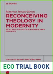 Self, Christ and God in Schleiermacher|s Dogmatics: A Theology Reconceived for Modernity (Theologische Bibliothek Topelmann, 192)