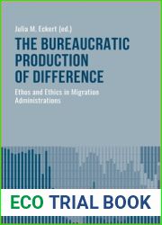 The Bureaucratic Production of Difference: Ethos and Ethics in Migration Administrations (Culture and Social Practice)