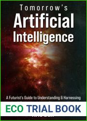 Tomorrow|s Artificial Intelligence: A Futurist|s Guide to Understanding and Harnessing AI Technology That Is Shaping Our World (Embracing Artificial Intelligence)