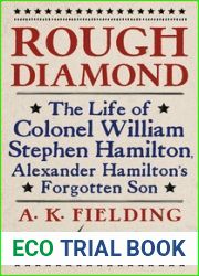 Rough Diamond: The Life of Colonel William Stephen Hamilton, Alexander Hamilton|s Forgotten Son