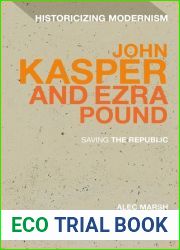 John Kasper and Ezra Pound: Saving the Republic (Historicizing Modernism)
