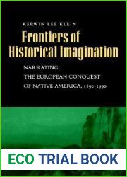 Frontiers of Historical Imagination: Narrating the European Conquest of Native America, 1890-1990