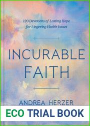 Incurable Faith: 120 Devotions of Lasting Hope for Lingering Health Issues