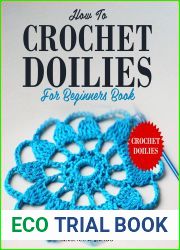Crochet Doilies - Crochet Doilies For Beginners Book: How To Create the Perfect Crochet Doilies - Crochet Doilies for Everyone! Crochet Stitches, Crochet Patterns, Crochet.