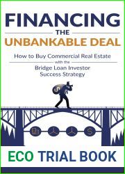 Financing The Unbankable Deal: How to Buy Commercial Real Estate with the Bridge Loan Investor Success Strategy