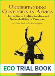 Understanding Confusion in Africa. The Politics of Multiculturalism and Nation-building in Cameroon