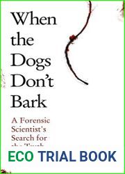 When the Dogs Don|t Bark: A Forensic Scientist|s Search for the Truth