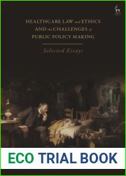 Healthcare Law and Ethics and the Challenges of Public Policy Making: Selected Essays