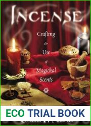 Incense: Crafting and Use of Magickal Scents