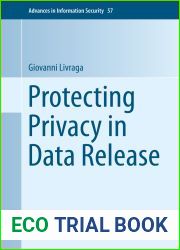 Protecting Privacy in Data Release (Advances in Information Security Book 57)