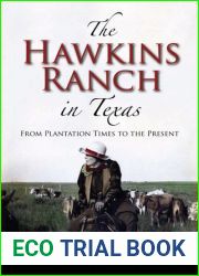 The Hawkins Ranch in Texas: From Plantation Times to the Present (Volume 121) (Centennial Series of the Association of Former Students, Texas A and M University)