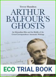 Arthur Balfour|s Ghosts: An Edwardian Elite and the Riddle of the Cross-Correspondence Automatic Writings