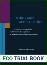 In the Court of the Gentiles: Narrative, Exemplarity, and Scriptural Adaptation in the Court-Tales of Flavius Josephus (Supplements to the Journal for the Study of Judaism, 209)