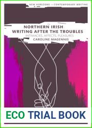 Northern Irish Writing After the Troubles: Intimacies, Affects, Pleasures (New Horizons in Contemporary Writing)