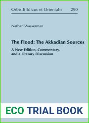 The Flood: The Akkadian Sources: A New Edition, Commentary, and a Literary Discussion