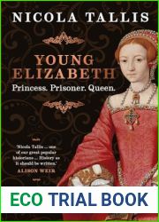 Young Elizabeth: Princess. Prisoner. Queen.