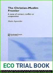 The Christian-Muslim Frontier: A Zone of Contact, Conflict or Co-operation (Routledge Advances in Middle East and Islamic Studies)
