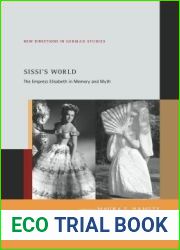 Sissi|s World: The Empress Elisabeth in Memory and Myth (New Directions in German Studies, 22)