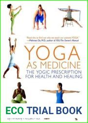 Yoga as Medicine: The Yogic Prescription for Health and Healing