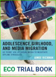 Adolescence, Girlhood, and Media Migration: US Teens| Use of Social Media to Negotiate Offline Struggles (Communicating Gender)