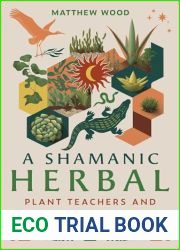 A Shamanic Herbal: Plant Teachers and Animal Medicines
