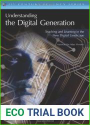 Understanding the Digital Generation: Teaching and Learning in the New Digital Landscape (The 21st Century Fluency Series)