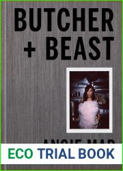 Butcher and Beast: Mastering the Art of Meat: A Cookbook