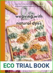 Weaving with Natural Dyes: Learn how to dye and weave yarns to create 12 beautiful seasonal projects for home