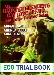 My Haunted Blender|s Gay Love Affair, and Other Twisted Tales