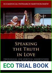 Speaking the Truth in Love: Theological and Spiritual Exhortations of Ecumenical Patriarch Bartholomew (Orthodox Christianity and Contemporary Thought)