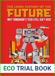 The Long History of the Future: Why Tomorrow|s Technology Still Isn|t Here