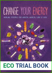 Change Your Energy: Healing Crystals for Health, Wealth, Love and Luck