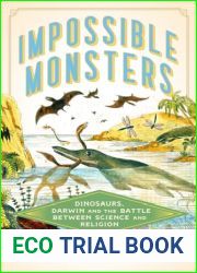 Impossible Monsters: Dinosaurs, Darwin, and the Battle Between Science and Religion