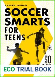 Soccer Smarts for Teens: 50 Skills and Strategies to Master the Game
